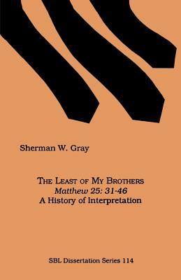 The Least of My Brothers: Matthew 25:31-46, A History of Interpretation