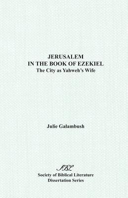 Jerusalem in the Book of Ezekiel: The City as Yahweh's Wife