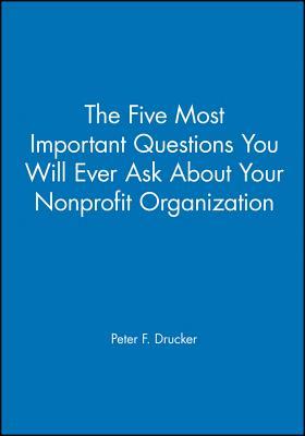 The Five Most Important Questions You Will Ever Ask about Your Nonprofit Organization