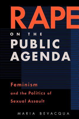 Rape on the Public Agenda: Feminism and the Politics of Sexual Assault