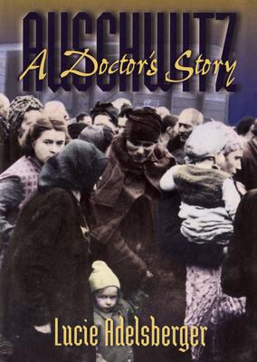 Auschwitz: A Doctor's Story