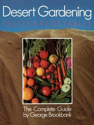 Desert Gardening: Fruits & Vegetables: The Complete Guide