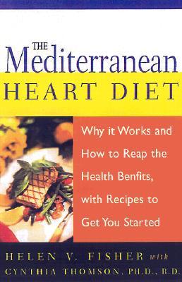 The Mediterranean Heart Diet: Why It Works and How to Reap the Health Benefits, with Recipes to Get You Started