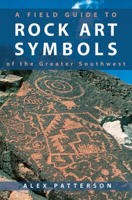 A Field Guide to Rock Art Symbols of the Greater Southwest