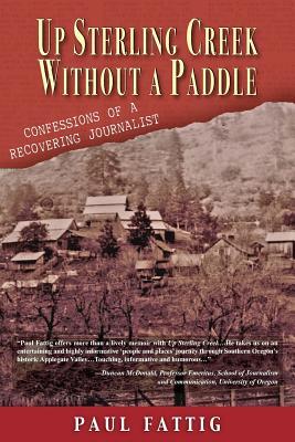 Up Sterling Creek Without a Paddle: Confessions of a Recovering Journalist