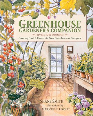 Greenhouse Gardener's Companion, Revised and Expanded Edition: Growing Food & Flowers in Your Greenhouse or Sunspace