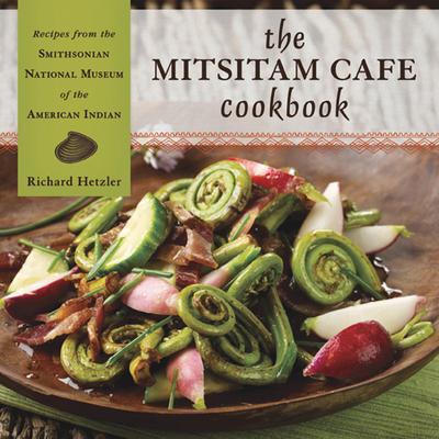 The Mitsitam Caf Cookbook: Recipes from the Smithsonian National Museum of the American Indian