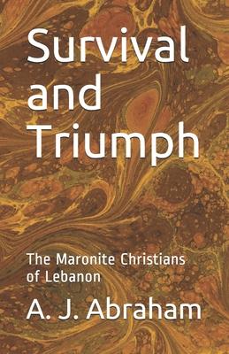 Survival and Triumph: The Maronite Christians of Lebanon