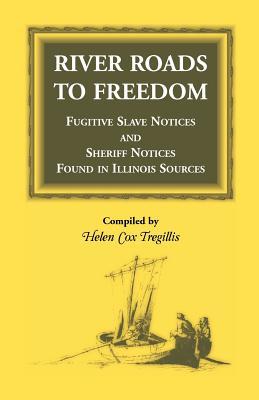 River Roads to Freedom: Fugitive Slave Notices and Sheriff Notices Found in Illinois Sources