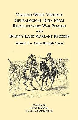 Virginia and West Virginia Genealogical Data from Revolutionary War Pension and Bounty Land Warrant Records: Volume 1