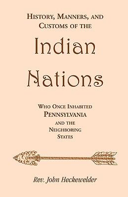 History, Manners, and Customs of the Indian Nations who once Inhabited Pennsylvania and the Neighboring States