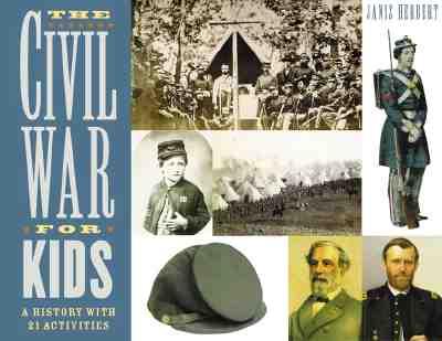 The Civil War for Kids: A History with 21 Activities Volume 14