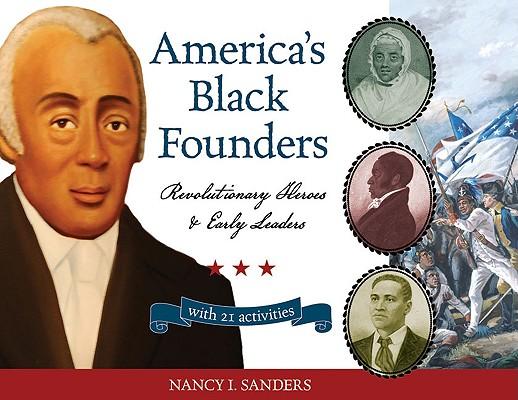 America's Black Founders: Revolutionary Heroes & Early Leaders with 21 Activities Volume 32