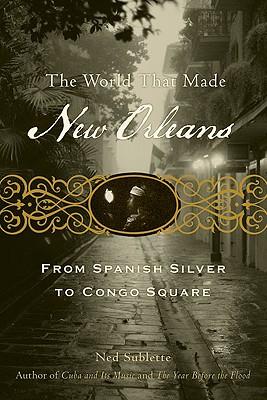 The World That Made New Orleans: From Spanish Silver to Congo Square