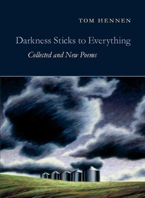 Darkness Sticks to Everything: Collected and New Poems