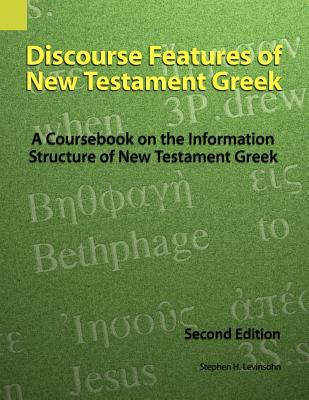 Discourse Features of New Testament Greek: A Coursebook on the Information Structure of New Testament Greek, 2nd Edition