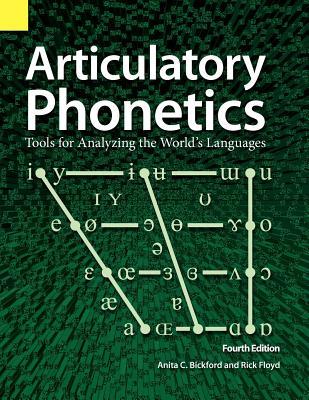 Articulatory Phonetics: Tools for Analyzing the World's Languages, 4th Edition