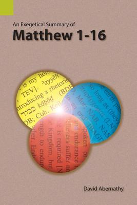 An Exegetical Summary of Matthew 1-16