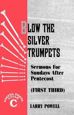 Blow the Silver Trumpets: Gospel Lesson Sermons for Pentecost First Third, Cycle C