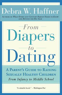 From Diapers to Dating: A Parent's Guide to Raising Sexually Healthy Children - From Infancy to Middle School