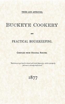 Buckeye Cookery and Practical Housekeeping: Tried and Approved, Compiled from Original Recipes