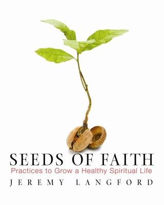 Seeds of Faith: Practices to Grow a Healthy Spiritual Life