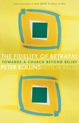 Fidelity of Betrayal: Towards a Church Beyond Belief