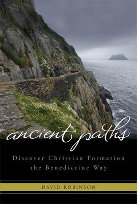 Ancient Paths: Discover Christian Formation the Benedictine Way