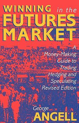 Winning in the Futures Market: A Money-Making Guide to Trading, Hedging and Speculating, Revised Edition