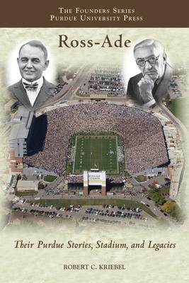 Ross-Ade: Their Purdue Stories, Stadium, and Legacies