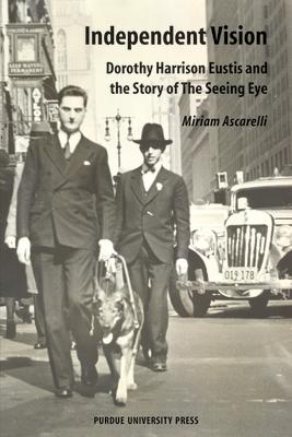 Independent Vision: Dorothy Harrison Eustis and the story of The Seeing Eye