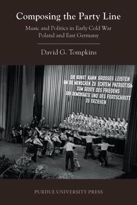 Composing the Party Line: Music and Politics in Early Cold War Poland and East Germany