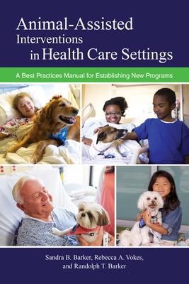 Animal-Assisted Interventions in Health Care Settings: A Best Practices Manual for Establishing New Programs