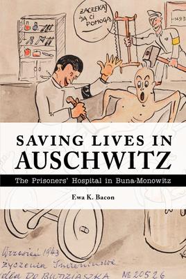 Saving Lives in Auschwitz: The Prisoners' Hospital in Buna-Monowitz