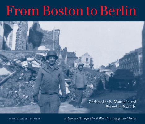 From Boston to Berlin: A Journey Through World War II in Images and Words