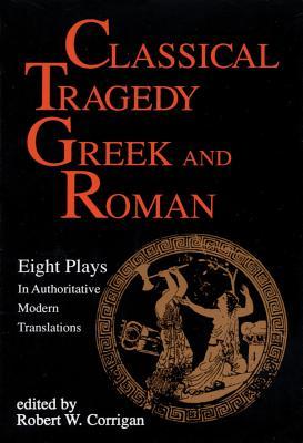 Classical Tragedy Greek and Roman: Eight Plays with Critical Essays