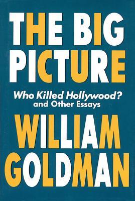 The Big Picture: Who Killed Hollywood? and Other Essays