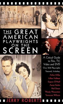 The Great American Playwrights on the Screen: A Critical Guide to Film, Video and DVD