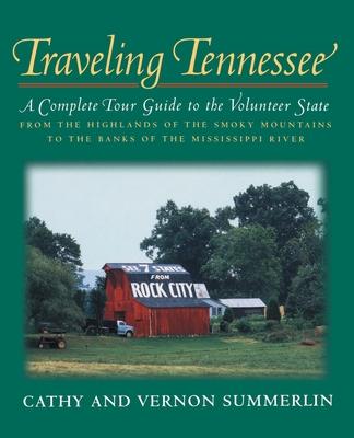 Traveling Tennessee: A Complete Tour Guide to the Volunteer State from the Highlands of the Smoky Mountains to the Banks of the Mississippi