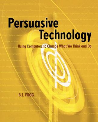 Persuasive Technology: Using Computers to Change What We Think and Do