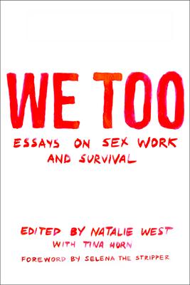 We Too: Essays on Sex Work and Survival: Essays on Sex Work and Survival