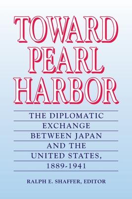 Toward Pearl Harbor: The Diplomatic Exchange Between Japan and the United States,1889-1941