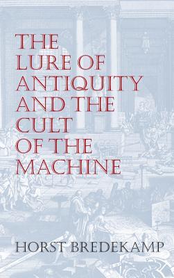 The Lure of Antiquity and the Cult of the Machine: The Kunstkammer and the Evolution of Nature, Art and Technology Subscription