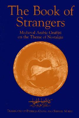 The Book of Strangers: Mediaeval Arabic Graffiti on the Theme of Nostalgia