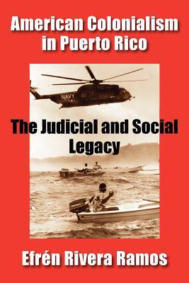 American Colonialism in Puerto Rico: The Judicial and Social Legacy