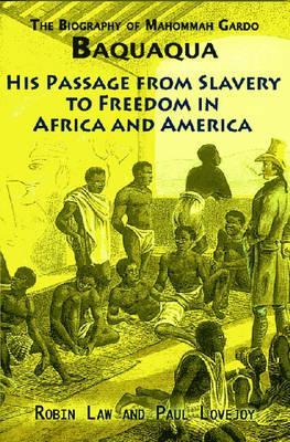 The Biography of Mahommah Gardo Baquaqua: His Passage from Slavery to Freedom in Africa and America