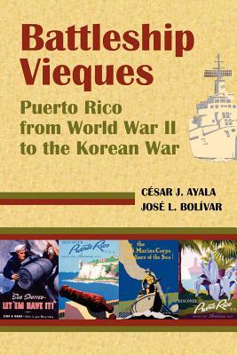 Battleship Vieques: Puerto Rico from World War II to the Korean War