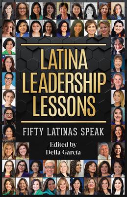 Latina Leadership Lessons: Fifty Latinas Speak