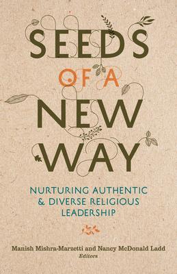 Seeds of a New Way: Nurturing Authentic & Diverse Religious Leadership