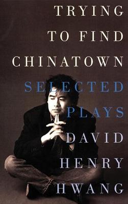 Trying to Find Chinatown: The Selected Plays